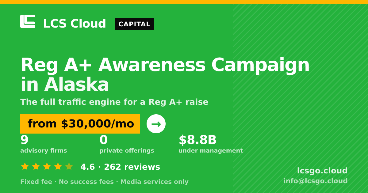 Reg A+ Awareness Campaign in Alaska — from $30,000/mo, rated 4.6/5 across 262 reviews. LCS Cloud.