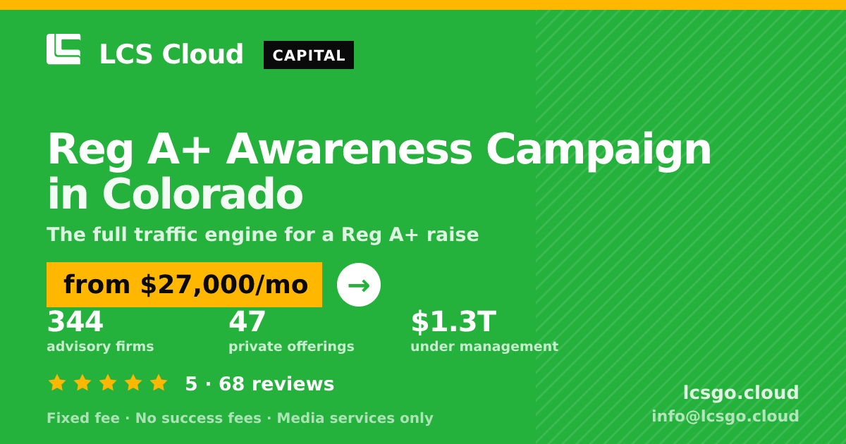 Reg A+ Awareness Campaign in Colorado — from $27,000/mo, rated 5/5 across 68 reviews. LCS Cloud.