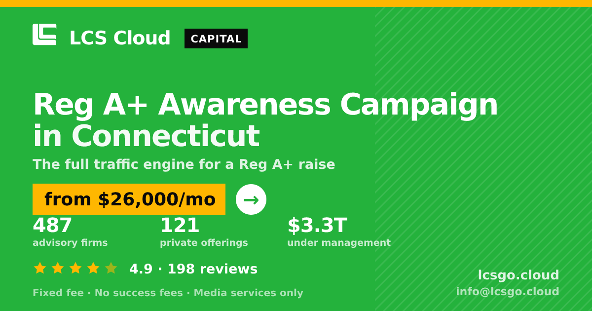 Reg A+ Awareness Campaign in Connecticut — from $26,000/mo, rated 4.9/5 across 198 reviews. LCS Cloud.