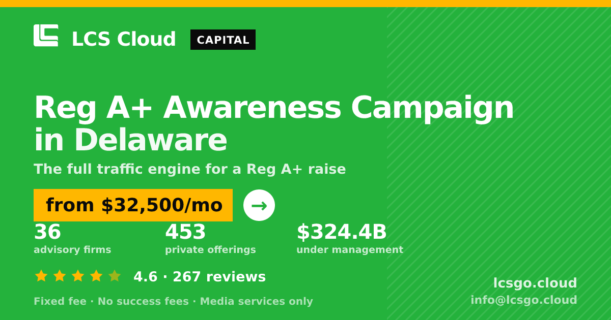 Reg A+ Awareness Campaign in Delaware — from $32,500/mo, rated 4.6/5 across 267 reviews. LCS Cloud.