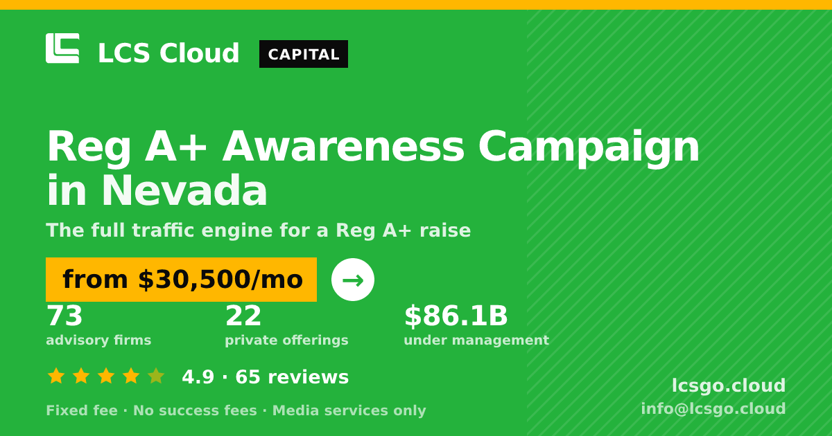 Reg A+ Awareness Campaign in Nevada — from $30,500/mo, rated 4.9/5 across 65 reviews. LCS Cloud.