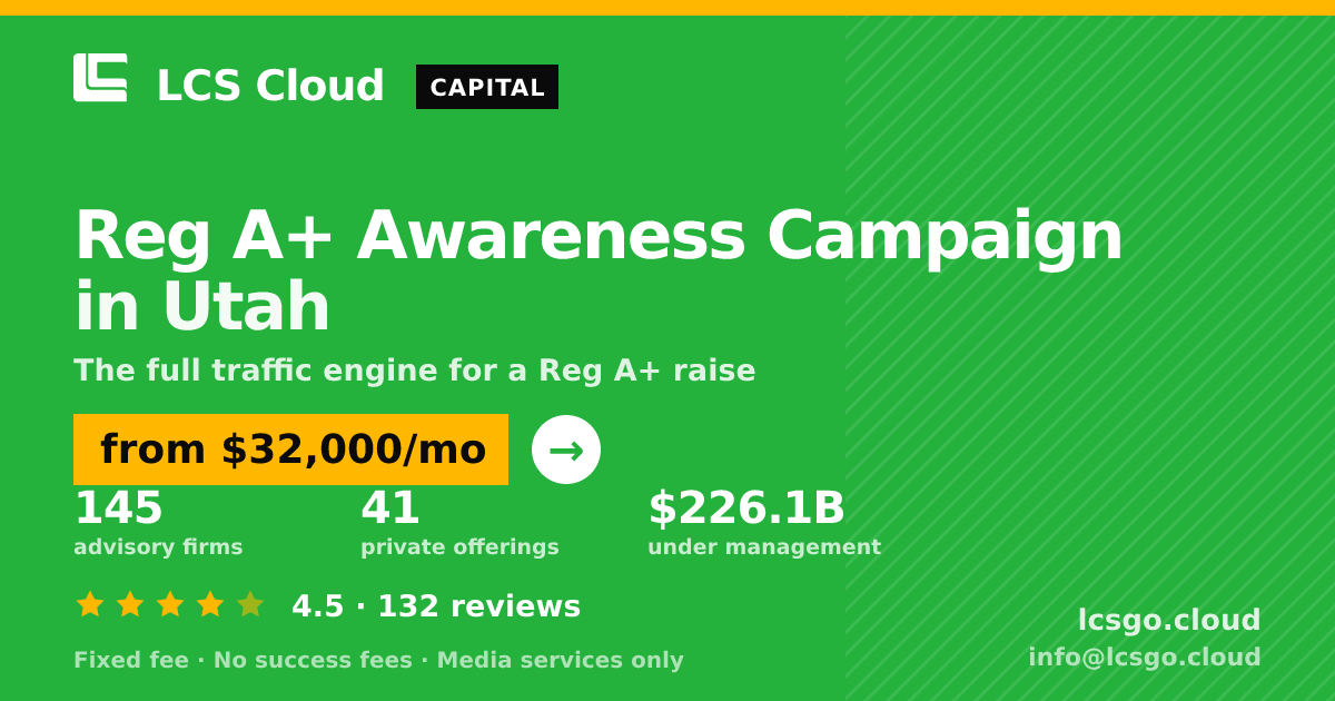Reg A+ Awareness Campaign in Utah — from $32,000/mo, rated 4.5/5 across 132 reviews. LCS Cloud.