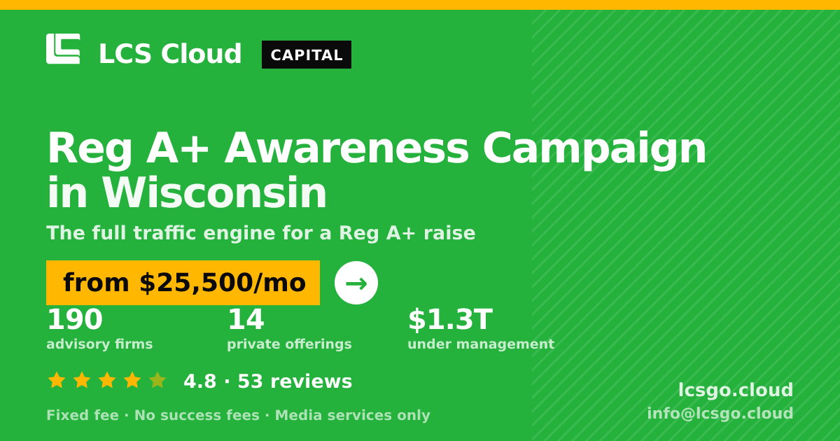 Reg A+ Awareness Campaign in Wisconsin — from $25,500/mo, rated 4.8/5 across 53 reviews. LCS Cloud.