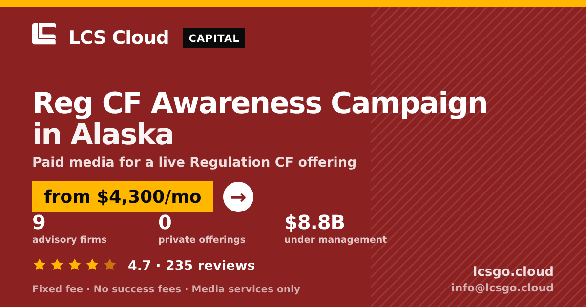 Reg CF Awareness Campaign in Alaska — from $4,300/mo, rated 4.7/5 across 235 reviews. LCS Cloud.