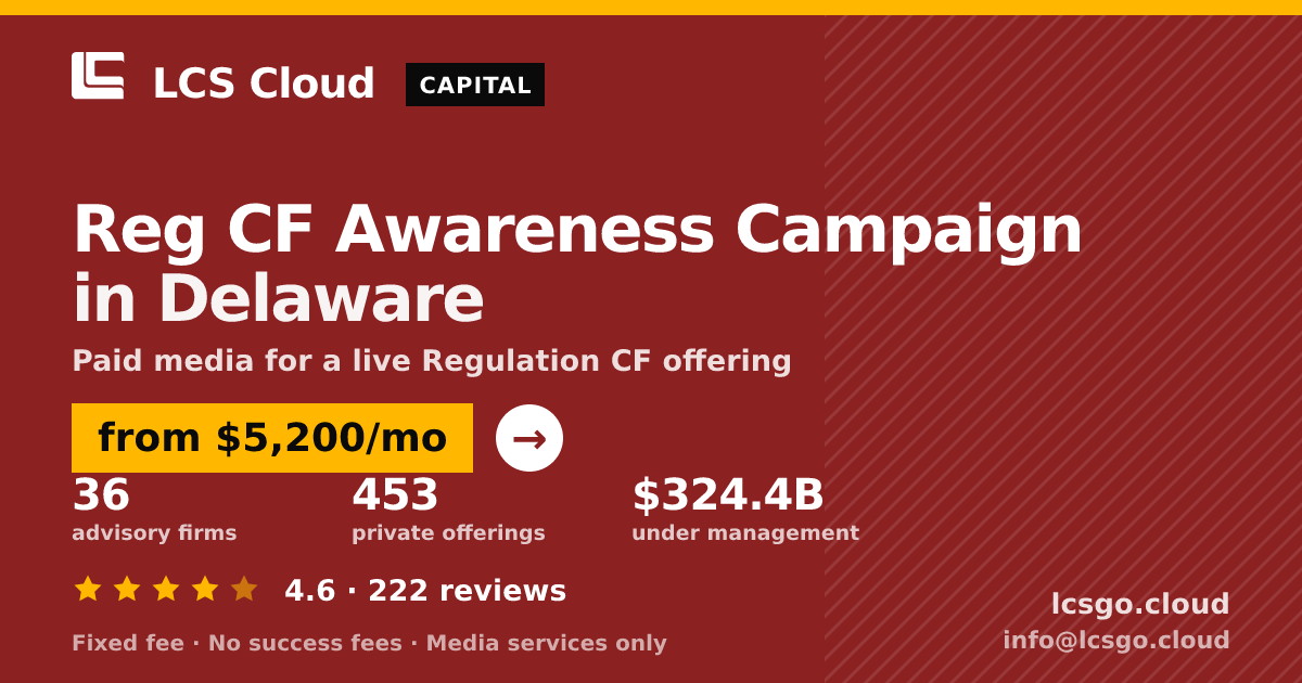 Reg CF Awareness Campaign in Delaware — from $5,200/mo, rated 4.6/5 across 222 reviews. LCS Cloud.