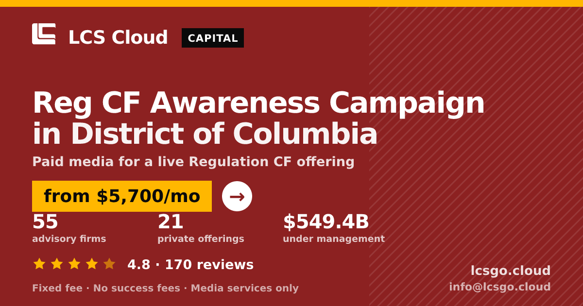 Reg CF Awareness Campaign in District of Columbia — from $5,700/mo, rated 4.8/5 across 170 reviews. LCS Cloud.