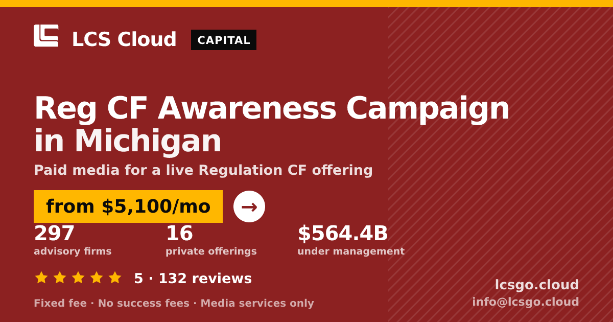 Reg CF Awareness Campaign in Michigan — from $5,100/mo, rated 5/5 across 132 reviews. LCS Cloud.