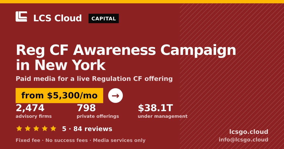 Reg CF Awareness Campaign in New York — from $5,300/mo, rated 5/5 across 84 reviews. LCS Cloud.