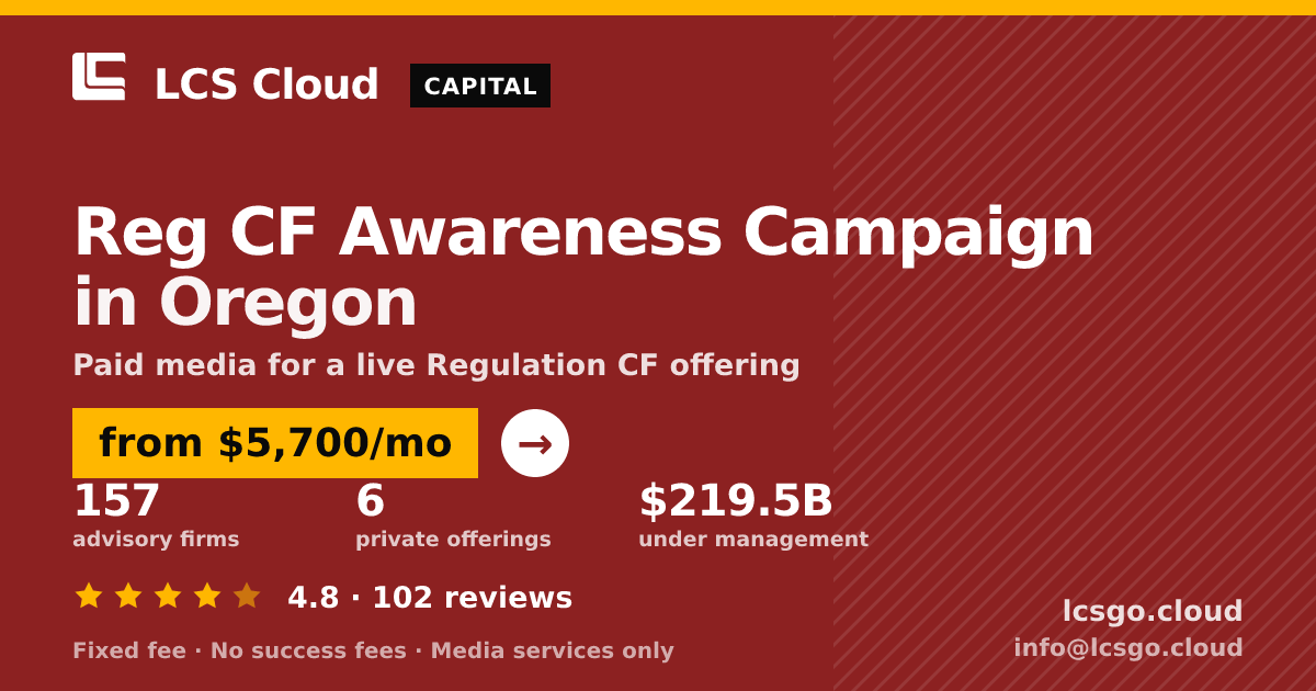 Reg CF Awareness Campaign in Oregon — from $5,700/mo, rated 4.8/5 across 102 reviews. LCS Cloud.