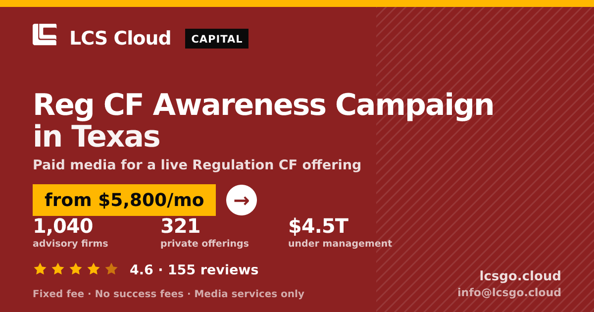 Reg CF Awareness Campaign in Texas — from $5,800/mo, rated 4.6/5 across 155 reviews. LCS Cloud.