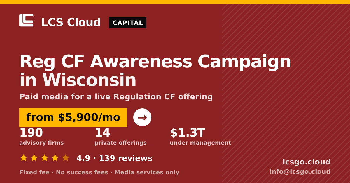Reg CF Awareness Campaign in Wisconsin — from $5,900/mo, rated 4.9/5 across 139 reviews. LCS Cloud.